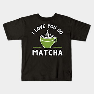 I love You So matcha Kids T-Shirt